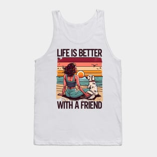 Life Is Better With A Friend Tank Top